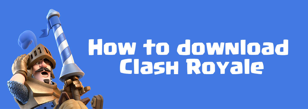 How to download Clash Royale